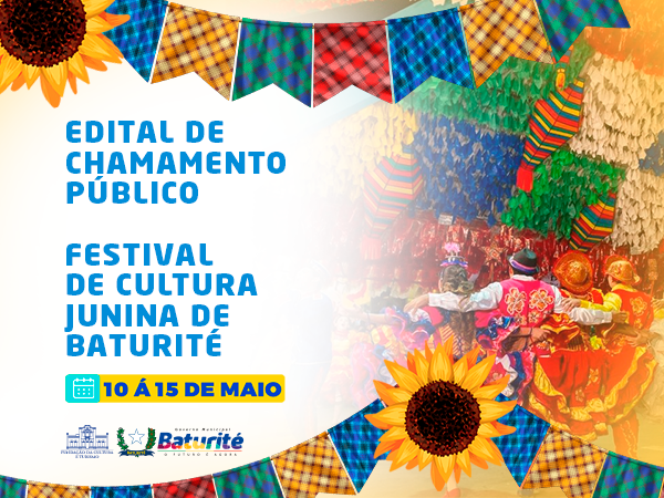 EDITAL DE CHAMAMENTO PUBLICO - FESTIVAL DE CULTURA JUNINA DE BATURITÉ